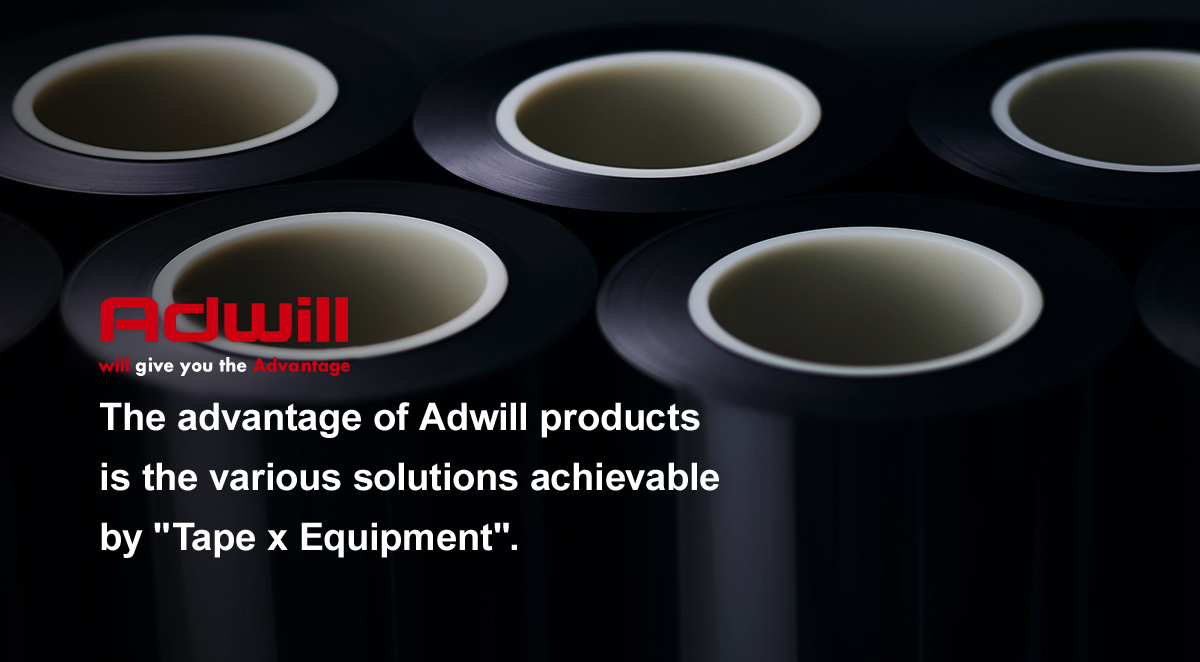 The advantage of Adwill products is the various solutions achievable by Tape x Equipment