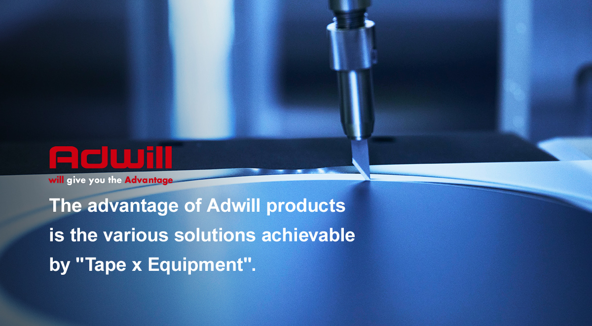 The advantage of Adwill products is the various solutions achievable by Tape x Equipment